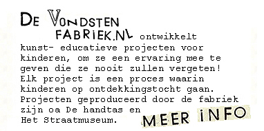 De Vondstenfabriek ontwikkelt kunst- educatieve projecten voor kinderen, om ze een ervaring mee te geven die ze nooit zullen vergeten! Elk project is een proces waarin kinderen op ontdekkingstocht gaan. Projecten geproduceerd door de fabriek zijn oa de Handtas en Het Straatmuseum.